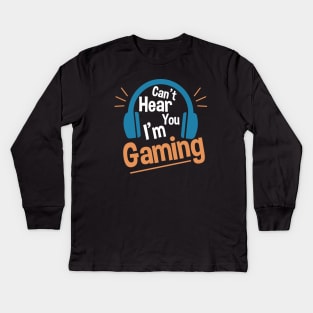 Headset Can't Hear You I'm Gaming - Funny Gamer Gift Kids Long Sleeve T-Shirt